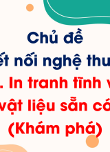 Bài 11. In tranh tĩnh vật với vật liệu sẵn có (Khám phá)